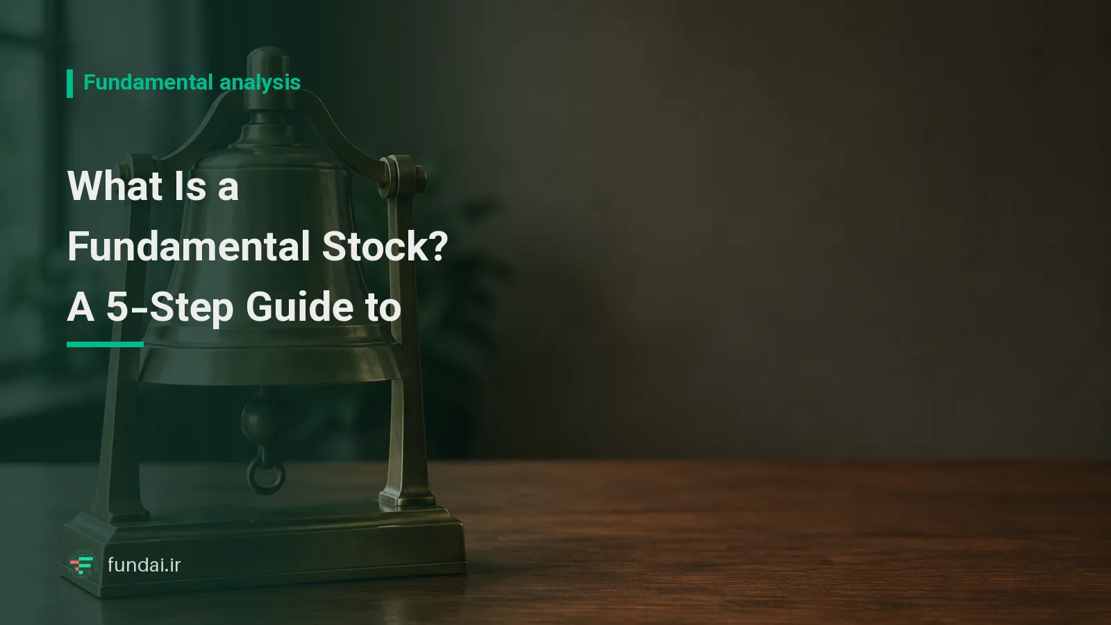 What is a fundamental stock? A five-step guide to identifying fundamental stocks on the Tehran Stock Exchange