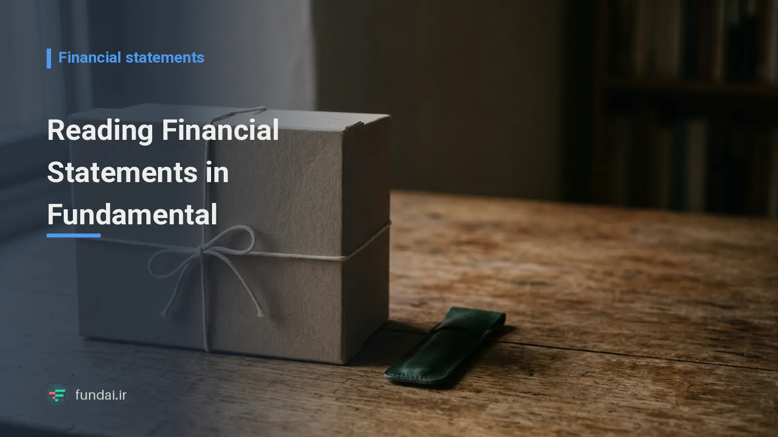 Reading Financial Statements in Fundamental Analysis: A Step-by-Step Guide to the Income Statement, Balance Sheet and Cash Flow